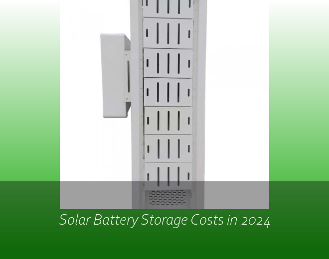 Solar Battery Storage Costs in 2024